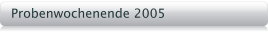Probenwochenende 2005