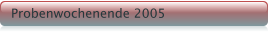 Probenwochenende 2005